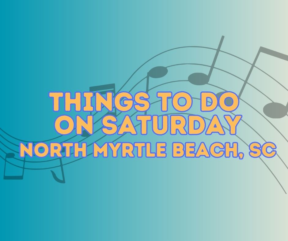 saturday-saturday-in-nmb-north-myrtle-beach-explore-nmb